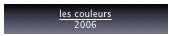 les couleurs
2006