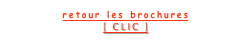 retour les brochures 
[ CLIC ]