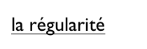 la régularité 